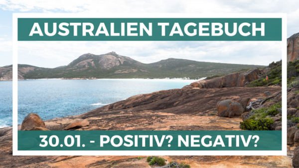 Positiv oder Negativ – Australien Reisetagebuch – 30.01. Positiv oder Negativ in Australien